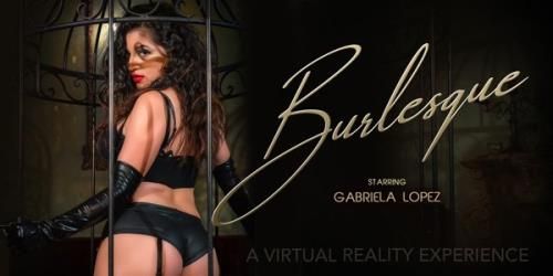 VRBangers: Gabriela Lopez - Burlesque