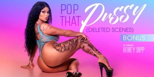 VRBangers: Honey Dipp - Pop That Pussy (Deleted Scenes)